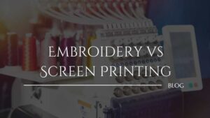 Read more about the article How to Choose Between Embroidery VS Screen Printing
